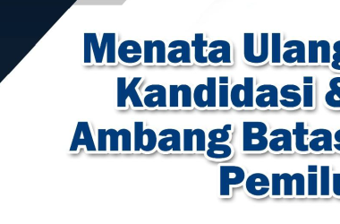 Menata Ulang Kandidasi dan Ambang Batas Pemilu